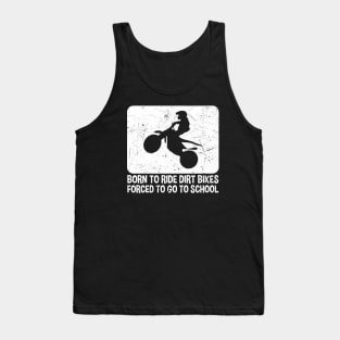 Born To Ride Dirt Bikes Forced To Go To School Tank Top